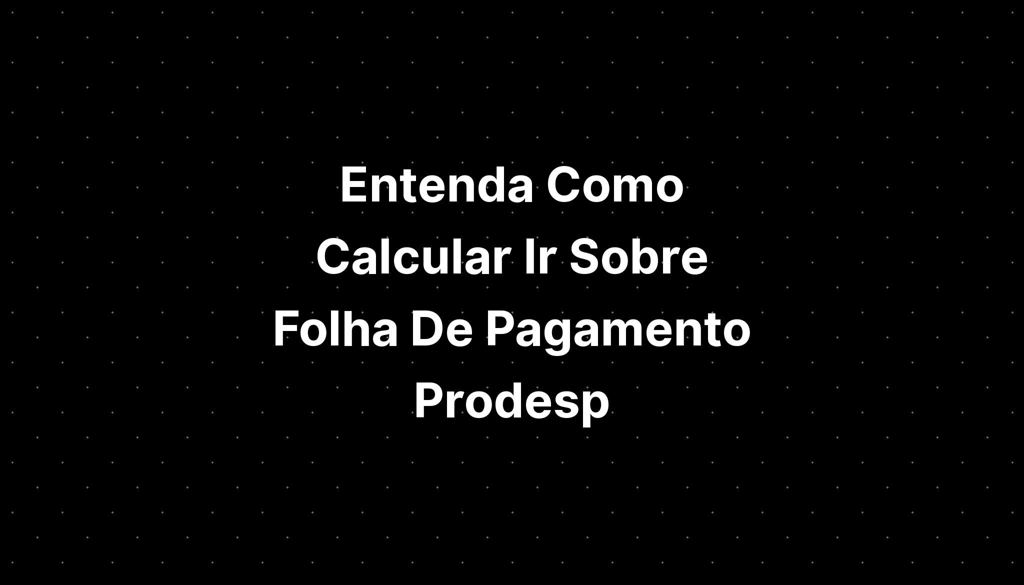 Entenda Como Calcular Ir Sobre Folha De Pagamento Em Ingles Imagesee 19584 Hot Sex Picture 0237